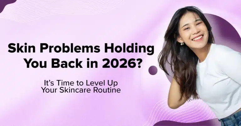 Skin Problems Holding You Back in 2026? It’s Time to Level Up Your Skincare Routine